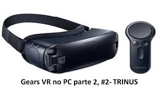 Como jogar Gear VR no PC parte 2 com Trinus no Steam VR [upl. by Darrick135]