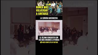 SONORA MATANCERA la historia del ÚLTIMO CONCIERTO con sus más GRANDES LEYENDAS shorts salsa [upl. by Enilekcaj130]