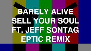 Barely Alive  Sell Your Soul ft Jeff Sontag Eptic Remix [upl. by Albie442]