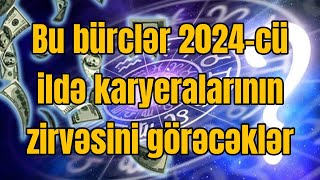 TƏCİLİ İZLƏ Bu bürclər 2024cü ildə karyeralarının zirvəsini görəcəklər  SİYAHI [upl. by Yenahteb]