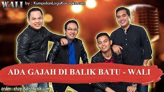 ADA GAJAH DI BALIK BATU  WALI Karaoke [upl. by Ednarb]