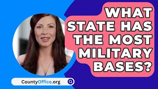 What State Has The Most Military Bases  CountyOfficeorg [upl. by Grimonia797]