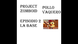 Project Zomboid La Base momentánea episodio 2 [upl. by Addiego]