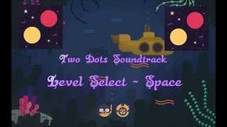 Two Dots Game Soundtrack  Level Select  Space [upl. by Ordnasil143]