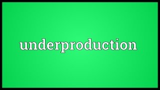 Underproduction Meaning [upl. by Eednac291]