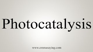 How To Say Photocatalysis [upl. by Ybrik988]