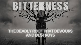 BITTERNESS THE DEADLY ROOT THAT DEVOURS AND DESTROYS [upl. by Gies]