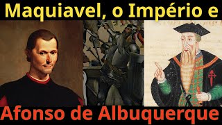 Maquiavel o Império e Afonso de Albuquerque [upl. by Notsob]