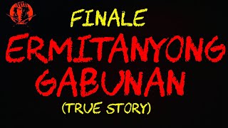 ERMITANYONG GABUNAN quotFINALEquot TRUE STORY [upl. by Paddy]