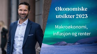 Økonomiske utsikter 2023  Makroøkonomi inflasjon og renter [upl. by Clementia244]