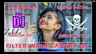 Filter wala camera me  New Nagpuri Dj song 2024  Khatra Djcom  Dj Manisha Mai [upl. by Pearl]