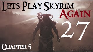 Lets Play Skyrim Again  Chapter 5 Ep 27 [upl. by Amjan220]