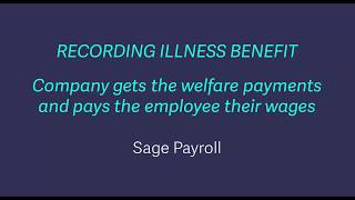 Sage Payroll  Recording illness benefit when company gets welfare payments and pays employee wages [upl. by Nylarat]