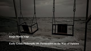 Early Greek Philosophy 09 Parmenides on the Way of Opinion by Katja Maria Vogt [upl. by Binny]