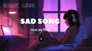 Sad song 🪷 Slowed amp Reverb ❤️ Love song 😍 Heart Touching Song [upl. by Gabriello]