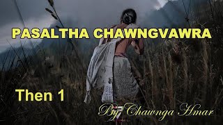 PASALTHA CHAWNGVAWRA Then 1 Chawnga Hmar [upl. by Notslar]