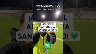 ASÍ FUE EL ANTEQUERA  SANLUQUEÑO 💚 antequeracf futbol 1rfef elcornerblanquiverde short [upl. by Johnette544]