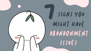 7 Signs You Have Abandonment Issues [upl. by Humbert]