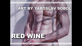 RED WINE  Painting by Yaroslav SOBOL [upl. by Ylime]