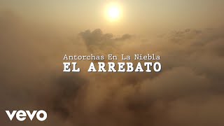 El Arrebato  Antorchas En La Niebla Lyric Video [upl. by Ashti]