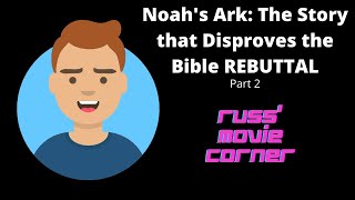 Noahs Ark The Story that Disproves the Bible REBUTTAL  Part 2  Russ Movie Corner [upl. by Blumenfeld485]