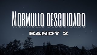 Mormullo Descuidado Letra  Bandy 2 [upl. by Lundin]