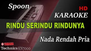 SPOON  RINDU SERINDU RINDUNYA  NADA RENDAH PRIA   KARAOKE [upl. by Chang742]