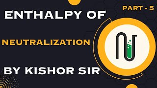 THERMODYNAMICS  SESSION – 19 Enthalpy of Neutralization [upl. by Bathsheb750]