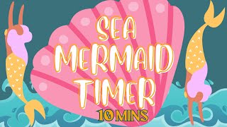 10 Minute Sea Mermaid Timer kids classroom With Music [upl. by Loveridge327]