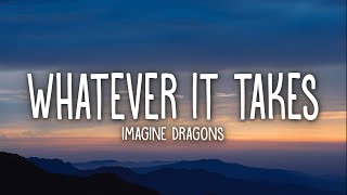 Imagine Dragons  Whatever It Takes Lyrics [upl. by Suicul]