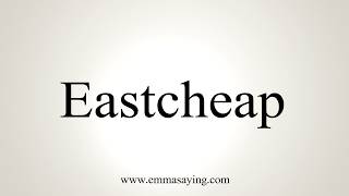 How To Pronounce Eastcheap [upl. by Bill]