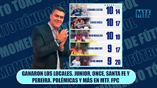 GANARON LOS LOCALES JUNIOR ONCE SANTA FE Y PEREIRA POLÉMICAS Y MÁS EN MTF FPC [upl. by Soraya287]