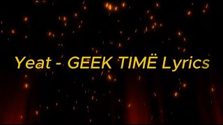 Yeat  GEEK TIMË Lyrics [upl. by Pros768]