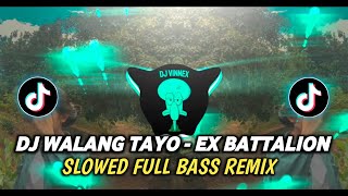 DJ Walang Tayo  Ex Battalion Slowed  Full Bass Remix  2024 [upl. by Morissa393]