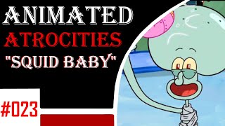 Animated Atrocities 023  quotSquid Babyquot Spongebob [upl. by Merce]