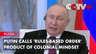 Putin Calls RulesBased Order Product of Colonial Mindset [upl. by Tooley]