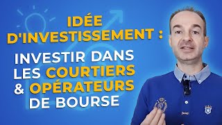 IDÉE DINVESTISSEMENT  INVESTIR dans les COURTIERS amp OPÉRATEURS de BOURSE [upl. by Sailesh102]