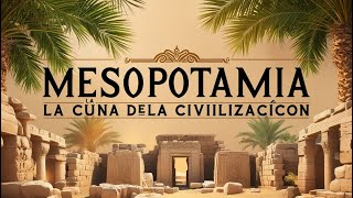 Mesopotamia La Cuna de la Civilización [upl. by Margreta435]