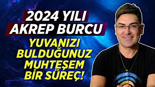 2024 YILI AKREP BURCU  Köklerinize Bağlandığınız Yuvanızı Bulduğunuz Yıl [upl. by Mussman394]