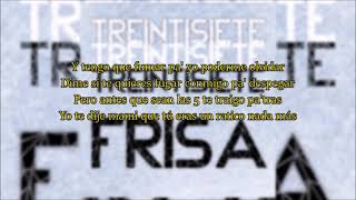 Treintisiete  Frisa❄️  Letra Oficial [upl. by Vaas]