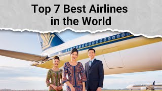 Top 7 Best Airlines in the World [upl. by Enelegna630]