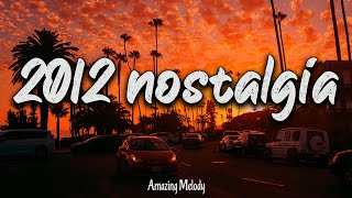 2012 nostalgia mix throwback playlist  2012 summer vibes [upl. by Rube631]