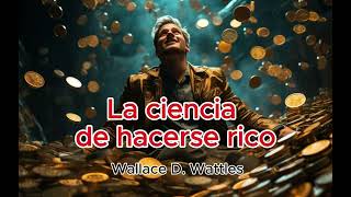 LA CIENCIA DE HACERSE RICO parte 1 audiolibro Wallace D Wattles [upl. by Blondie927]