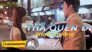 MV HD Thà Quên Đi  Phạm Trưởng [upl. by Helyn927]