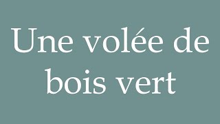 How to Pronounce Une volée de bois vert A volley of wood green Correctly in French [upl. by Thaddus]