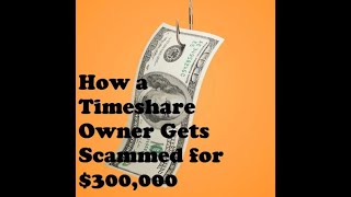 Timeshare owner Scammed out of 300000 How could this possibly happen [upl. by Missie]