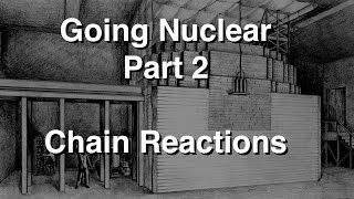 Going Nuclear  The Science Of Nuclear Weapons  Part 2  Chain Reactions [upl. by Hillel863]