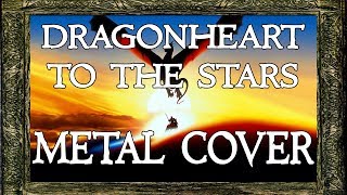 Dragonheart Main Theme  To The Stars Epic Metal Cover [upl. by Salomone5]