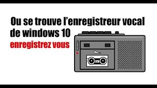 Comment trouver lenregistreur Vocal gratuit sur windows 10 et lutiliser [upl. by Eiramyllek]