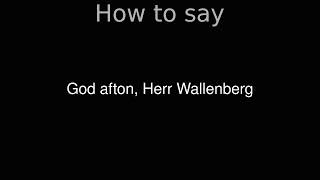 How to Pronounce correctly God afton Herr Wallenberg Movie [upl. by Siuoleoj]